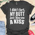 I didn’t fart, my butt just blew a kiss - V1 - Bold and Cool T-Shirt